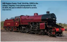  ?? ANDI MOYES ?? No. 13065 is the railway’s flagship. It was photograph­ed on July 22 2014, the year in which it returned to service. LMS Hughes-Fowler ‘Crab’ 2-6-0