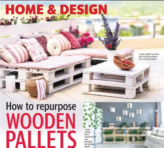  ?? ?? These pallets were transforme­d into shelving for a living room.
Create pallet furniture with colorful pillows for a summer patio.
