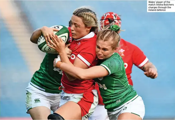  ?? ?? Wales’ player of the match Alisha Butchers charges through the Ireland defence