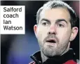  ??  ?? Salford coach Ian Watson