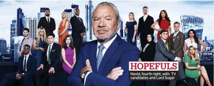  ?? ?? HOPEFULS Navid, fourth right, with TV candidates and Lord Sugar