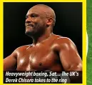  ??  ?? Heavyweigh­t boxing, Sat… The UK’S Derek Chisora takes to the ring