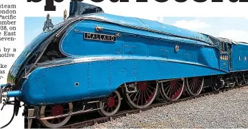  ??  ?? QUESTION Which steam engine holds the speed record: Clun Castle or the A4 Pacific Mallard?
Steam sprinter: A4 class Pacific number 4468 Mallard holds the crown