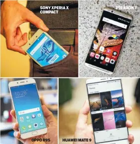  ??  ?? SONY XPERIA X COMPACT OPPO R9S HUAWEI MATE 9 ZTE AXON 7