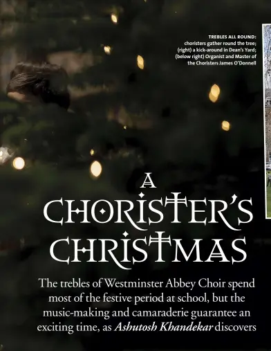  ??  ?? trebles all round: choristers gather round the tree; (right) a kick-around in Dean’s Yard; (below right) Organist and Master of the Choristers James O’donnell