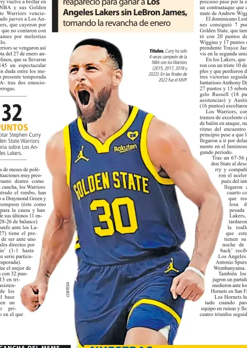  ?? ?? Títulos. Curry ha sido 4 veces campeón de la NBA con los Warriors (2015, 2017, 2018 y 2022). En las finales de 2022 fue el MVP.