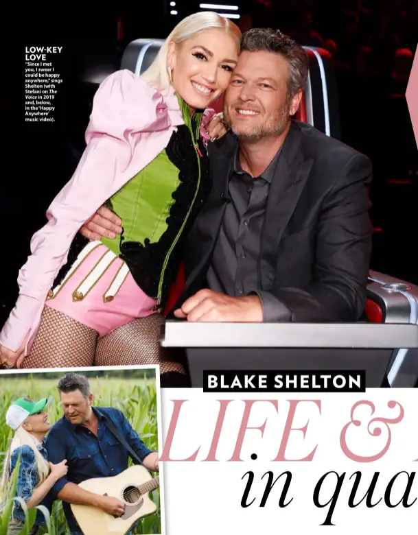  ??  ?? “Since I met you, I swear I could be happy anywhere,” sings Shelton (with Stefani on The Voice in 2019 and, below, in the ‘Happy Anywhere’ music video). LOW-KEY LOVE