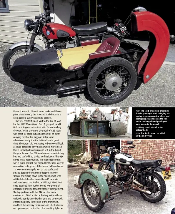  ??  ?? ABOVE The Steib provides a great ride for the passenger with swinging arm spring suspension on the wheel and leaf spring suspension on the tub, while the hinged mudguard gives easy access to the wheel. LEFT Many hands attend to the sidecar body. BELOW...