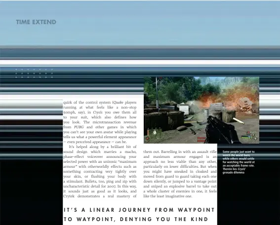  ??  ?? Some people just want to watch the world burn, while others would settle for watching the world at an acceptable frame rate. Therein lies Crysis’ grenade dilemma