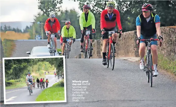  ?? ?? Wheely good day out Muthill Sportive sees hundreds of cyclists take to the roads around the Strath