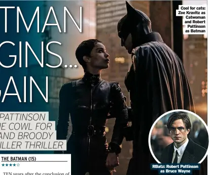  ?? ?? Cool for cats: Zoe Kravitz as Catwoman and Robert Pattinson as Batman
RBatz: Robert Pattinson as Bruce Wayne