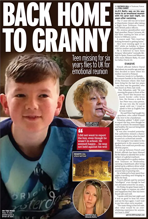  ?? ?? ON THE ROAD Alex, 17, was picked up by a driver at 3am
RELIEF Alex’s granny Susan
REMOTE Gite where lad lived
MOVED Mum Melanie Batty