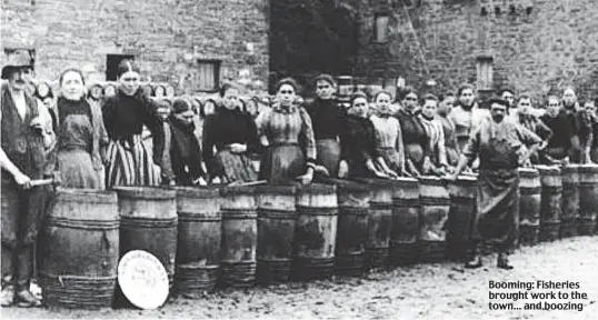  ?? ?? Booming: Fisheries brought work to the town... and boozing