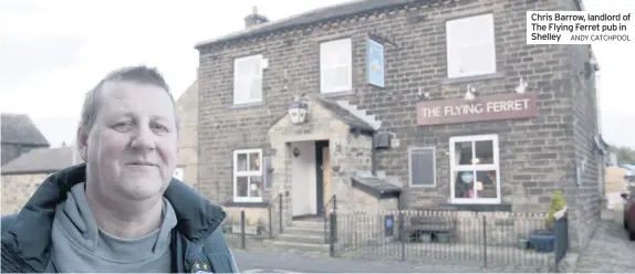  ??  ?? Chris Barrow, landlord of The Flying Ferret pub in Shelley
ANDY CATCHPOOL