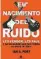  ??  ?? «EL NACIMIENTO DEL RUIDO» Ian S. Port NEO SOUNDS 384 páginas, 19,90 euros