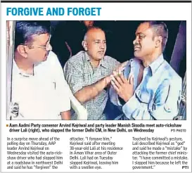  ??  ?? Aam Aadmi Party convenor Arvind Kejriwal and party leader Manish Sisodia meet auto-rickshaw driver Lali (right), who slapped the former Delhi CM, in New Delhi, on Wednesday PTI PHOTO