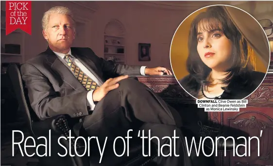  ?? As Monica Lewinsky ?? DOWNFALL Clive Owen as Bill Clinton and Beanie Feldstein