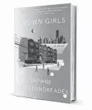  ?? ?? ‘Brown Girls’
By Daphne Palasi Andreades Random House
209 pages, $24