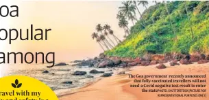  ?? SHUTTERSTO­CK (PICTURE FOR REPRESENTA­TIONAL PURPOSES ONLY) ?? The Goa government recently announced that fully-vaccinated travellers will not need a Covid negative test result to enter the statePHOTO: