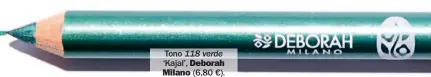  ??  ?? Tono ‘Kajal’, 118 verde Deborah Milano (6,80 €).