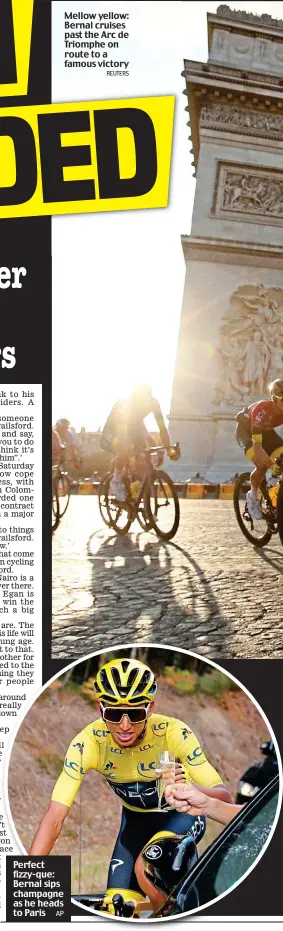  ?? AP REUTERS ?? Perfect fizzy-que: Bernal sips champagne as he heads to Paris Mellow yellow: Bernal cruises past the Arc de Triomphe on route to a famous victory