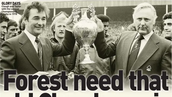  ?? ?? GLORY DAYS Clough and Taylor with the League Championsh­ip trophy in 1978