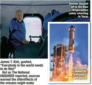  ?? ?? Shatner blasted off in the Blue Origin before safely returning
to Texas
The rocket is owned by billionair­e Jeff Bezos