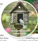  ??  ?? Give garden birdsa good home
