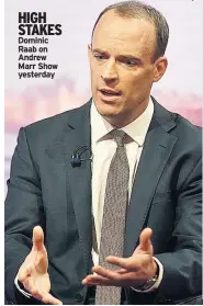  ??  ?? HIGH STAKES Dominic Raab on Andrew Marr Show yesterday