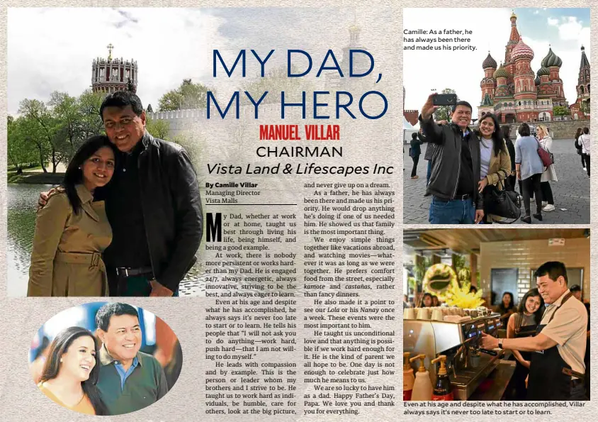  ??  ?? Camille: As a father, he has always been there and made us his priority. Even at his age and despite what he has accomplish­ed, Villar always says it’s never too late to start or to learn.