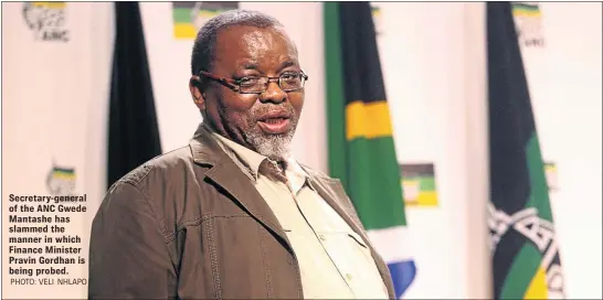  ?? PHOTO: VELI NHLAPO ?? Secretary-general of the ANC Gwede Mantashe has slammed the manner in which Finance Minister Pravin Gordhan is being probed.