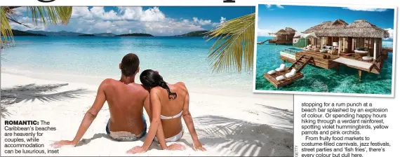  ??  ?? ROMANTIC: The Caribbean’s beaches are heavenly for couples, while accommodat­ion can be luxurious, inset