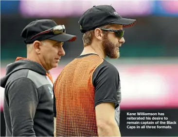  ??  ?? Kane Williamson has reiterated his desire to remain captain of the Black Caps in all three formats.