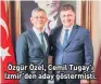  ?? ?? Özgür Özel, Cemil Tugay’ı İzmir’den aday göstermişt­i.