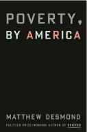  ?? ?? ‘POVERTY, BY AMERICA’ By Matthew Desmond; Crown. 304 pages. $28.