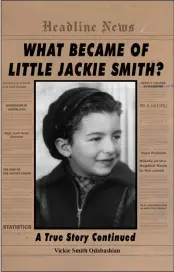  ??  ?? “What Became Of Little Jackie Smith?: A True Story Continued” by Vickie Smith Odabashian.