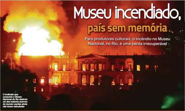  ?? AFP/STR ?? O incêndio que consumiu o Museu Nacional do Rio destruiu um dos maiores acervos do mundo: perdas ainda não foram calculadas