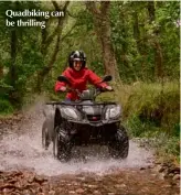  ??  ?? Quadbiking can be thrilling