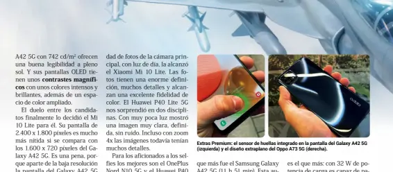 ??  ?? Extras Premium: el sensor de huellas integrado en la pantalla del Galaxy A42 5G (izquierda) y el diseño extraplano del oppo A73 5G (derecha).