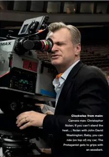  ??  ?? Clockwise from main: Camera man: Christophe­r Nolan; If you can’t stand the heat…; Nolan with John David Washington; Baby, you can ride (on top of) my car; The Protaganis­t gets to grips with an assailant.