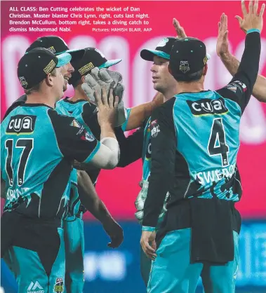  ?? Pictures: HAMISH BLAIR, AAP ?? ALL CLASS: Ben Cutting celebrates the wicket of Dan Christian. Master blaster Chris Lynn, right, cuts last night. Brendon McCullum, bottom right, takes a diving catch to dismiss Mohammad Nabi.