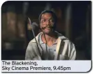  ?? ?? The Blackening,
Sky Cinema Premiere, 9.45pm