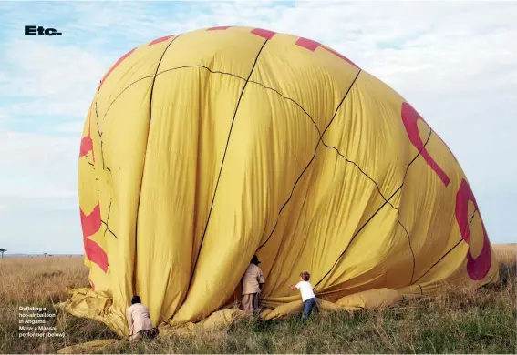  ??  ?? Deflating a hot-air balloon in Angama Mara; a Maasai performer (below)