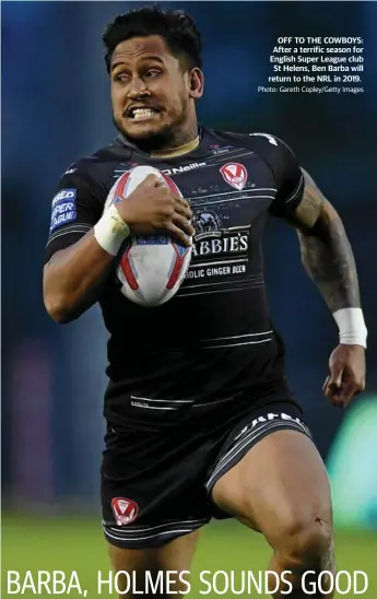  ?? Photo: Gareth Copley/Getty Images ?? OFF TO THE COWBOYS: After a terrific season for English Super League club St Helens, Ben Barba will return to the NRL in 2019.