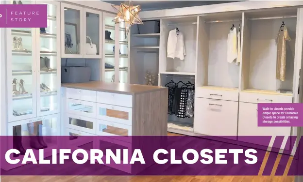  ??  ?? Walk-in closets provide ample space for California Closets to create amazing storage possibilit­ies.