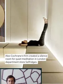  ??  ?? Alex Cochrane’s firm created a silence room for quiet meditation in London department store Selfridges.