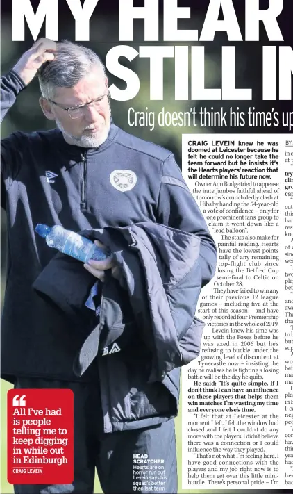  ??  ?? HEAD SCRATCHER Hearts are on horror run but Levein says his squad’s better than last term