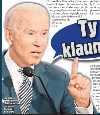  ??  ?? Joe Biden (78 l.) stracił nerwy i dość obcesowo porównał Trumpa do klauna