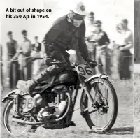  ??  ?? A bit out of shape on his 350 AJS in 1954.