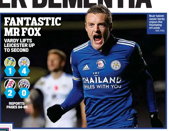  ?? NMC POOL ?? Roar talent: Jamie Vardy enjoys the thumping of Leeds